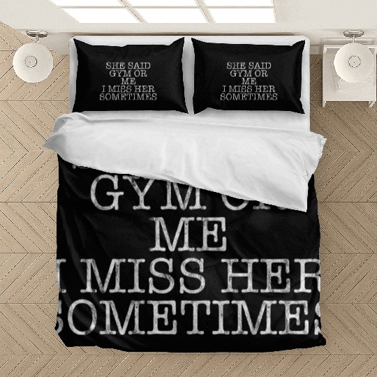 She Said, Gym Or Me, I Miss Her Sometimes 3 Bedding Sets