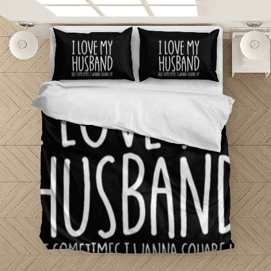 I Love My Husband But Sometimes I Wanna Square Upf Bedding Sets