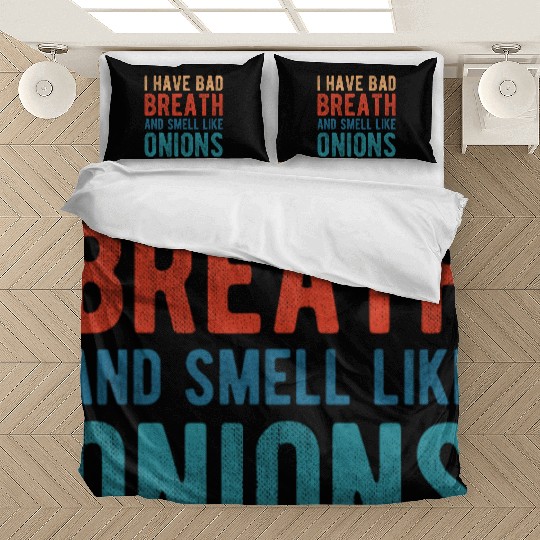 I HAVE BAD BREATH AND SMELL LIKE ONIONS Bedding Sets