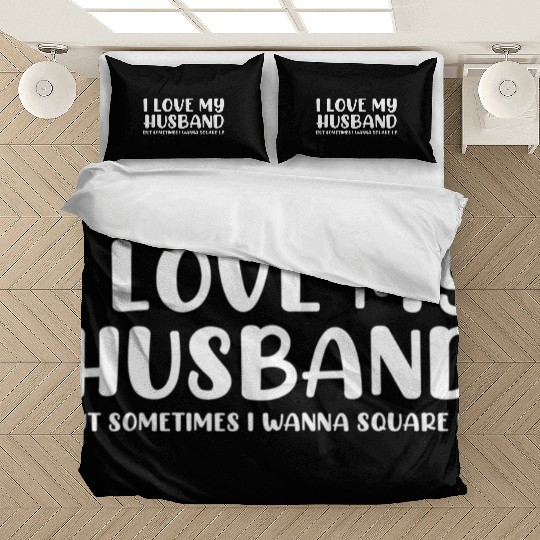 I Love My Husband But Sometimes Bedding Sets
