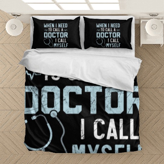 When I Need To Call A Doctor I Call Myself Bedding Sets