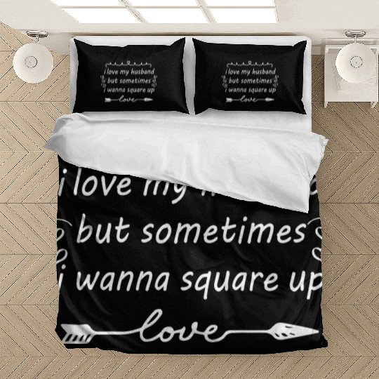 I Love My Husband But Sometimes I Wanna Square Up Bedding Sets