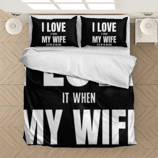 I Love my Wife It When Lets me Go Golfing Bedding Sets