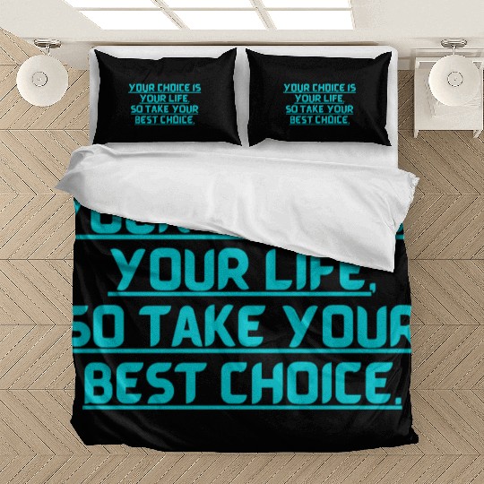 YOUR CHOICE IS YOUR LIFE SOCHOOSE YOUR BEST OPTION Bedding Sets
