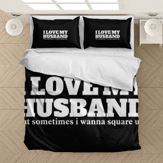 i love my husband but sometimes i wanna square up Bedding Sets