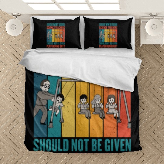 Science Teachers Should Not Given Playground Duty4 Bedding Sets