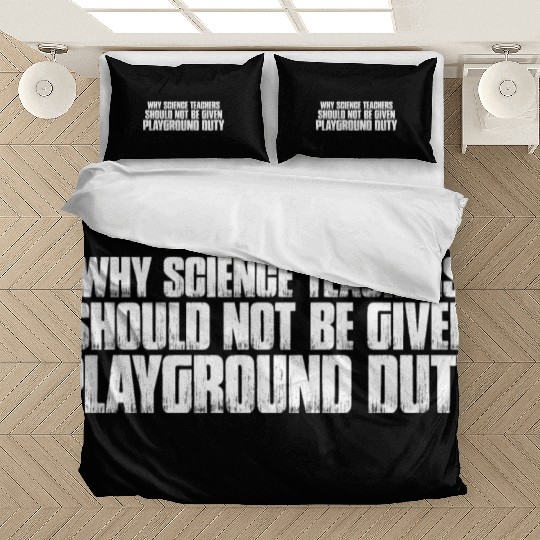 Science Teachers Should Not Given Playground Duty7 Bedding Sets