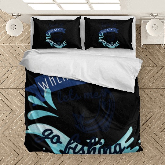 i love it when my wife lets me go fishing Bedding Sets
