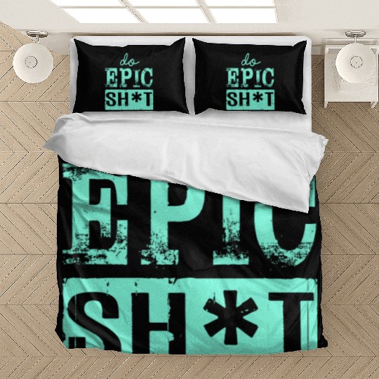 Funny sayings - DO EPIC SHIT Bedding Sets