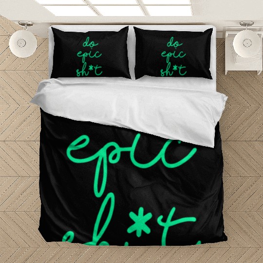 Funny sayings - DO EPIC SHIT Bedding Sets