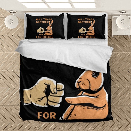 Will Trade Brother For Easter Eggs Bedding Sets