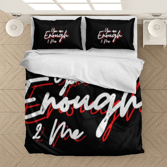 You are enough to me Bedding Sets