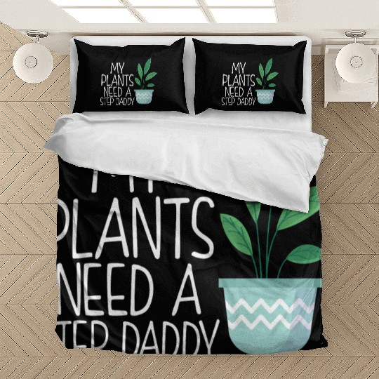 My plants need a step daddy Bedding Sets