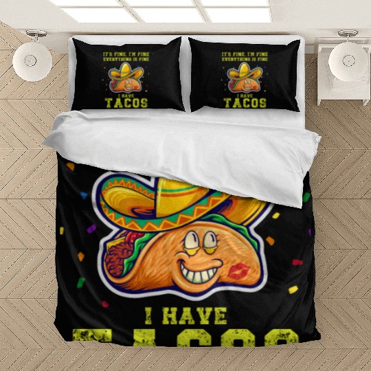 its fine im fine I have tacos Bedding Sets