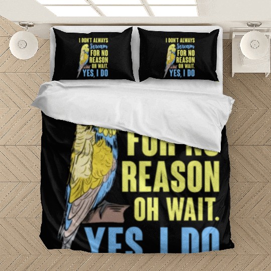 I Don't Always Scream For No Reason Oh Wait Bedding Sets