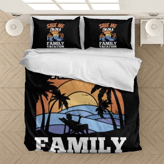 Save Me I'm On A Family Vacation Travel Relatives Bedding Sets