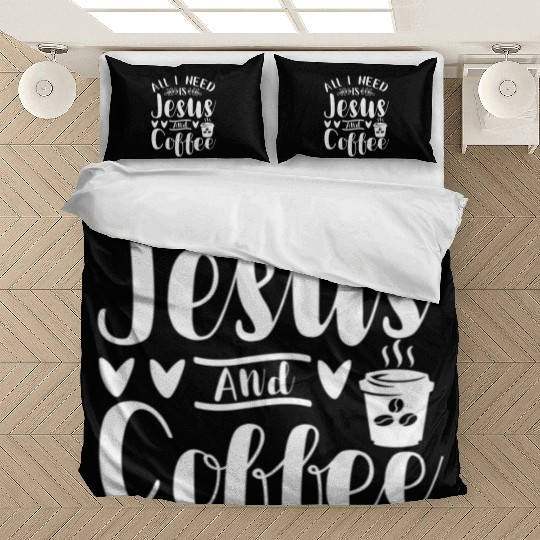 All I Need Is Jesus And Coffee Jesus Christ Lover Bedding Sets