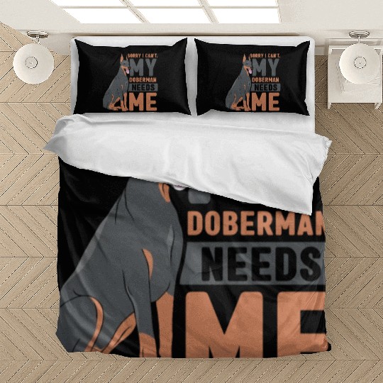 Sorry I Can't My Doberman Needs Me Dog Pet Puppy Bedding Sets