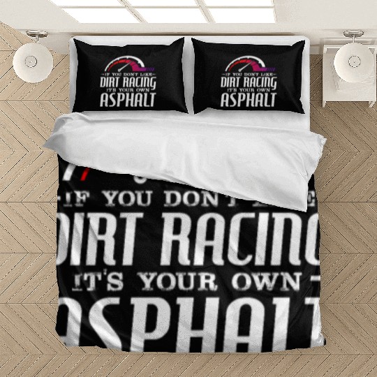 If You Don't Like Dirt Racing Its Your Own Asphalt Bedding Sets