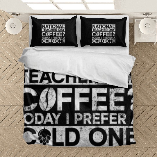 National Teacher Day Coffee? Today I Prefer A Cold Bedding Sets