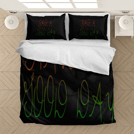 HAVE A NICE DAY. Bedding Sets
