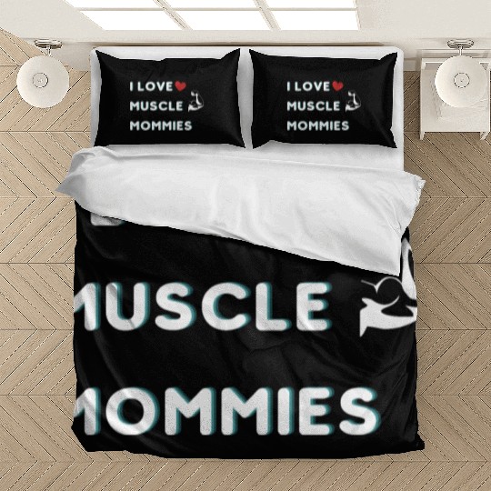 I Love Muscle Mommies funny qoute Bedding Sets