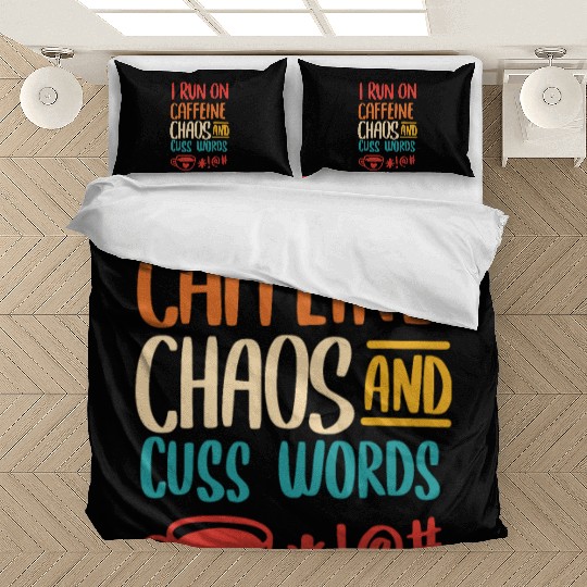 I Run On Caffeine Chaos And Cuss Words Bedding Sets
