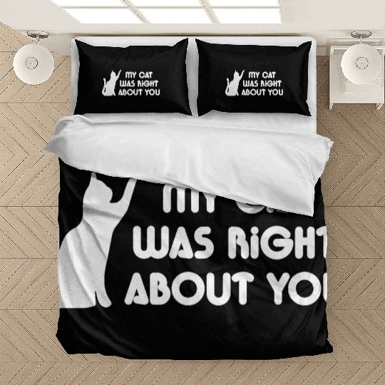 My Cat Was Right About You Bedding Sets
