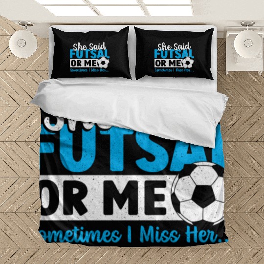 She Said Futsal Or Me Sometimes I Miss Her Indoor Bedding Sets