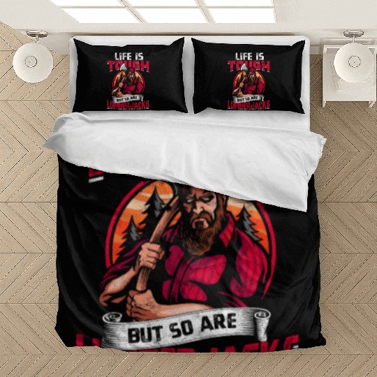 Life is tough, but so are lumberjacks. - Bedding Sets