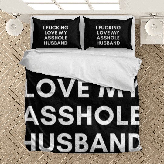 I Fucking Love My Asshole Husband Bedding Sets