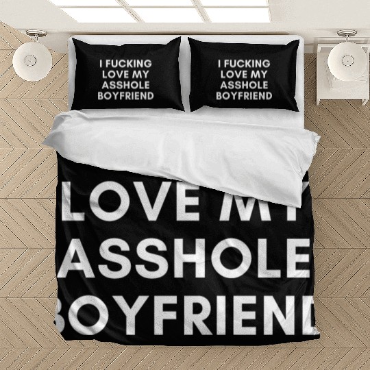 I Fucking Love My Asshole Boyfriend Bedding Sets