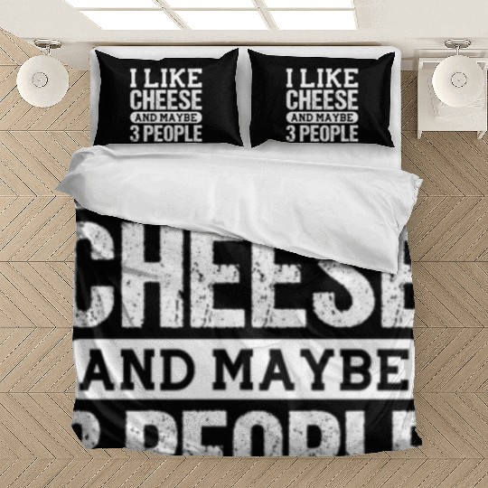 I Like Cheese And Maybe 3 People Bedding Sets