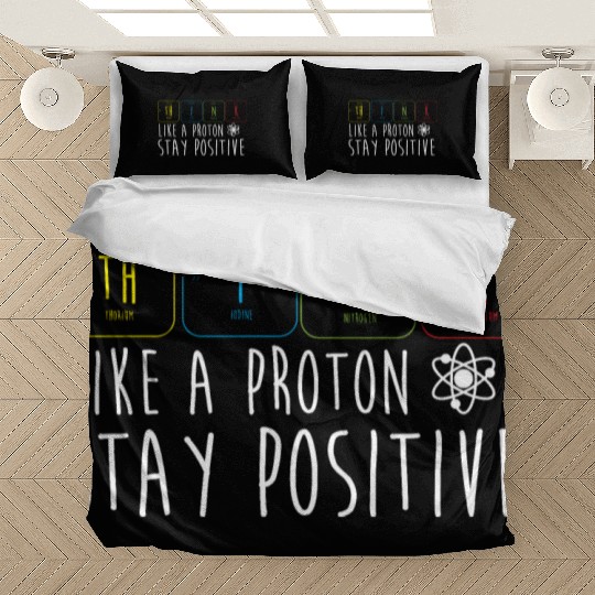 Science Pun Think Like A Proton Stay Positive Bedding Sets