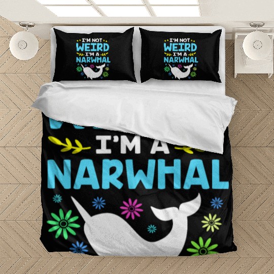Funny Sea Animal Im Not Weird Im A Narwhal Bedding Sets