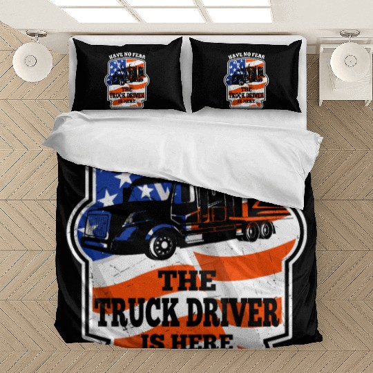 Have No Fear Trucker Driver Is Here For Truckers Bedding Sets