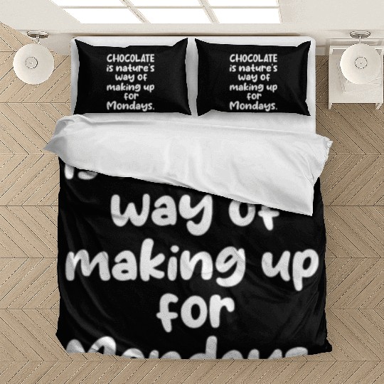 Chocolate Is Nature's Way of Making Up For Mondays Bedding Sets