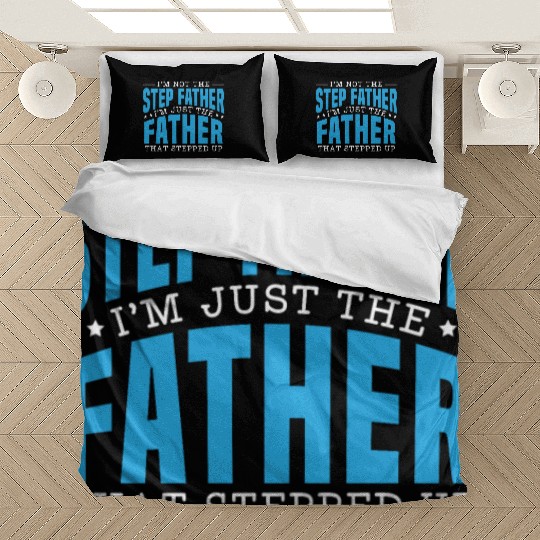 I'm Just The Father That Stepped Up Fathers Day Bedding Sets