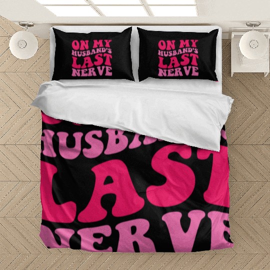 On My Husband's Last Nerve Bedding Sets