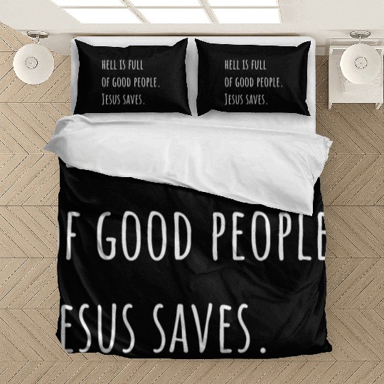 Hell is Full of Good People - Jesus Saves Bedding Sets