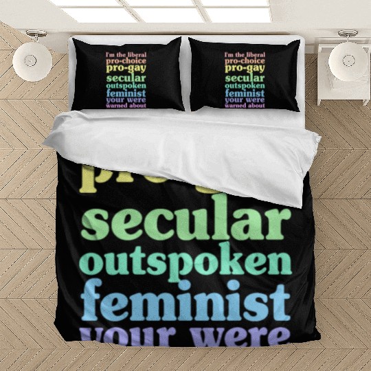 I'm The Liberal Pro-Choice Pro-Gay Bedding Sets