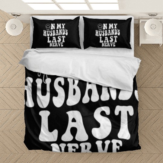 on my husband's last nerve funny gift for wife Bedding Sets