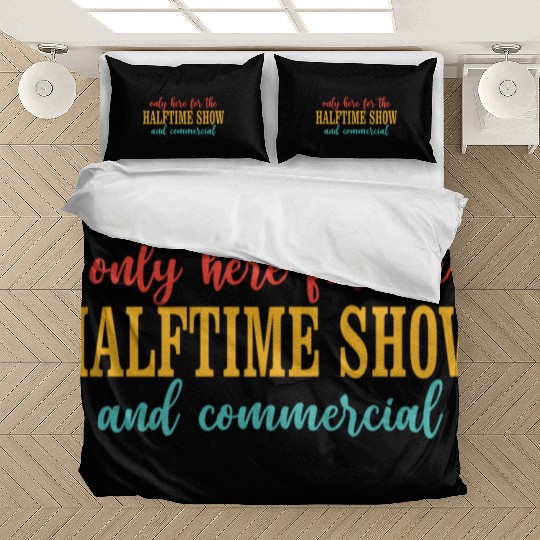 Only Here For The Halftime Show And Commercial Bedding Sets