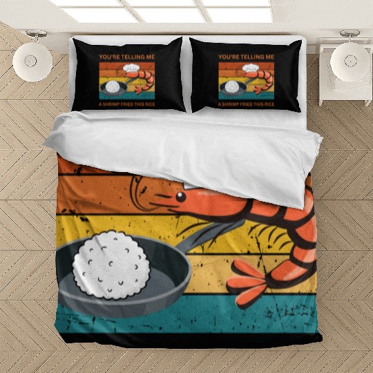 Youre Telling Me A Shrimp Fried This Rice Bedding Sets