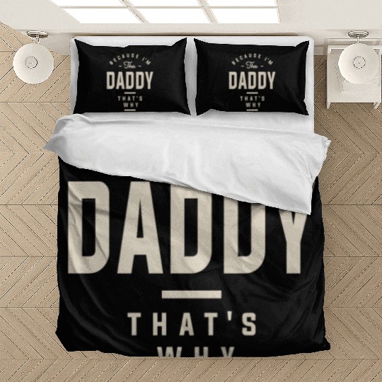Because I'm the Daddy That's Why - Funny Dad Bedding Sets