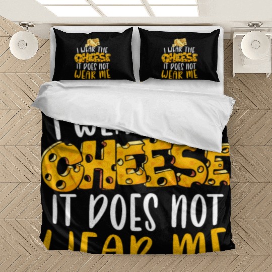 I Wear The Cheese It Does Not Wear Me Cheesy Food Bedding Sets