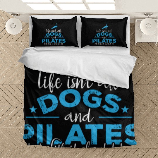 Life isn't all Dogs and Pilates Powerhouse Bedding Sets