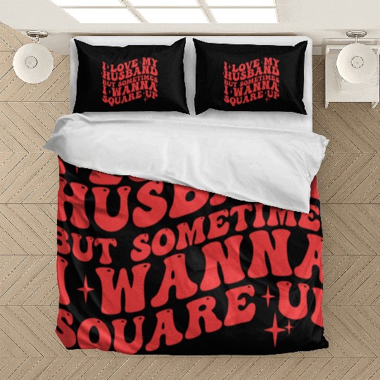 I LOVE MY HUSBAND BUT SOMETIMES I WANNA SQUARE UP Bedding Sets