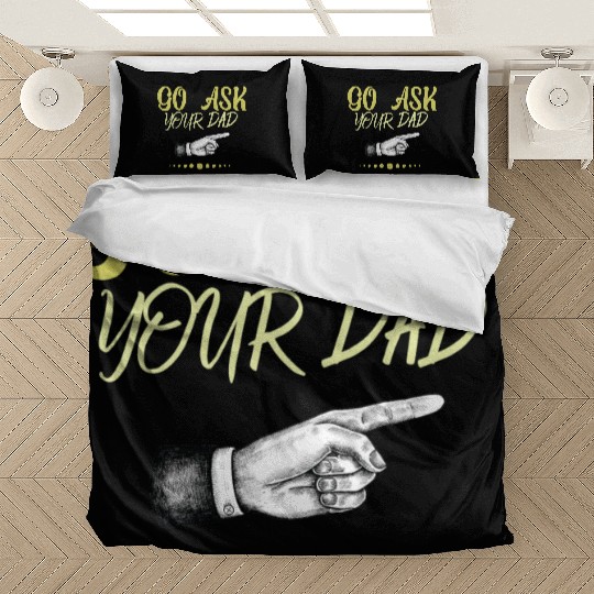 go ask your dad Bedding Sets