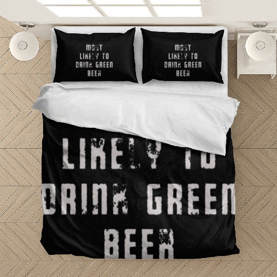 MOST LIKELY TO DRINK GREEN BEER Bedding Sets